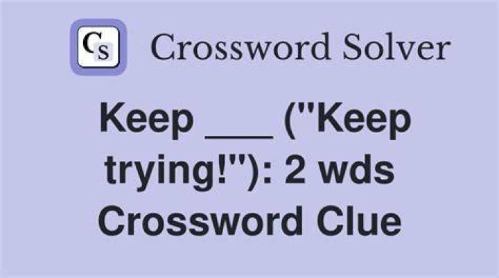 Keep trying Crossword Clue Answers Crossword Solver